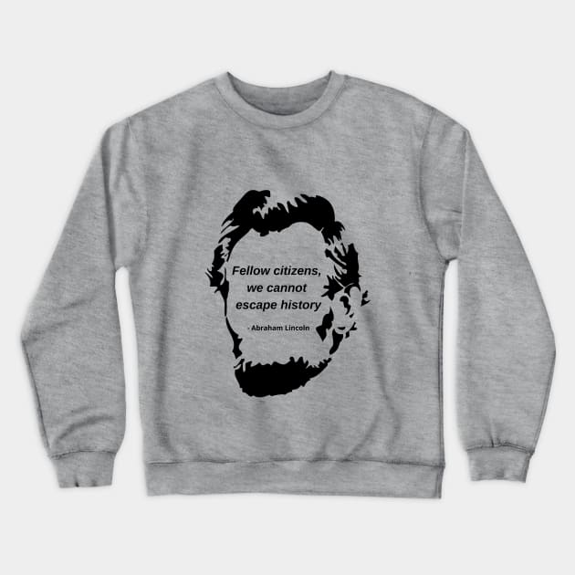 Abraham Lincoln history quote Crewneck Sweatshirt by ZanyPast